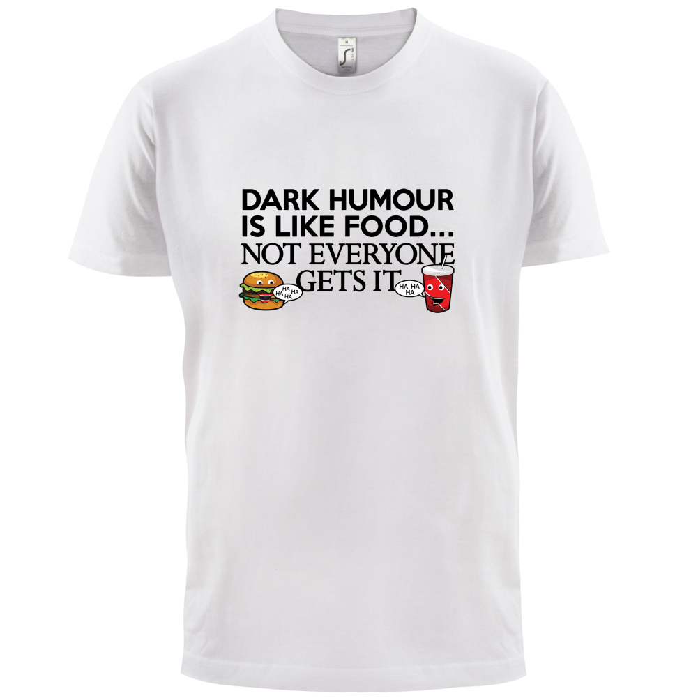 Dark Humour Is Like Food T Shirt