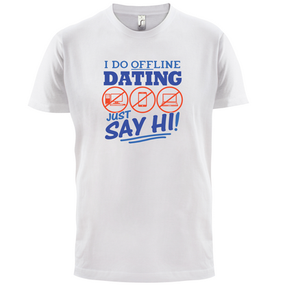 I Do Offline Dating T Shirt