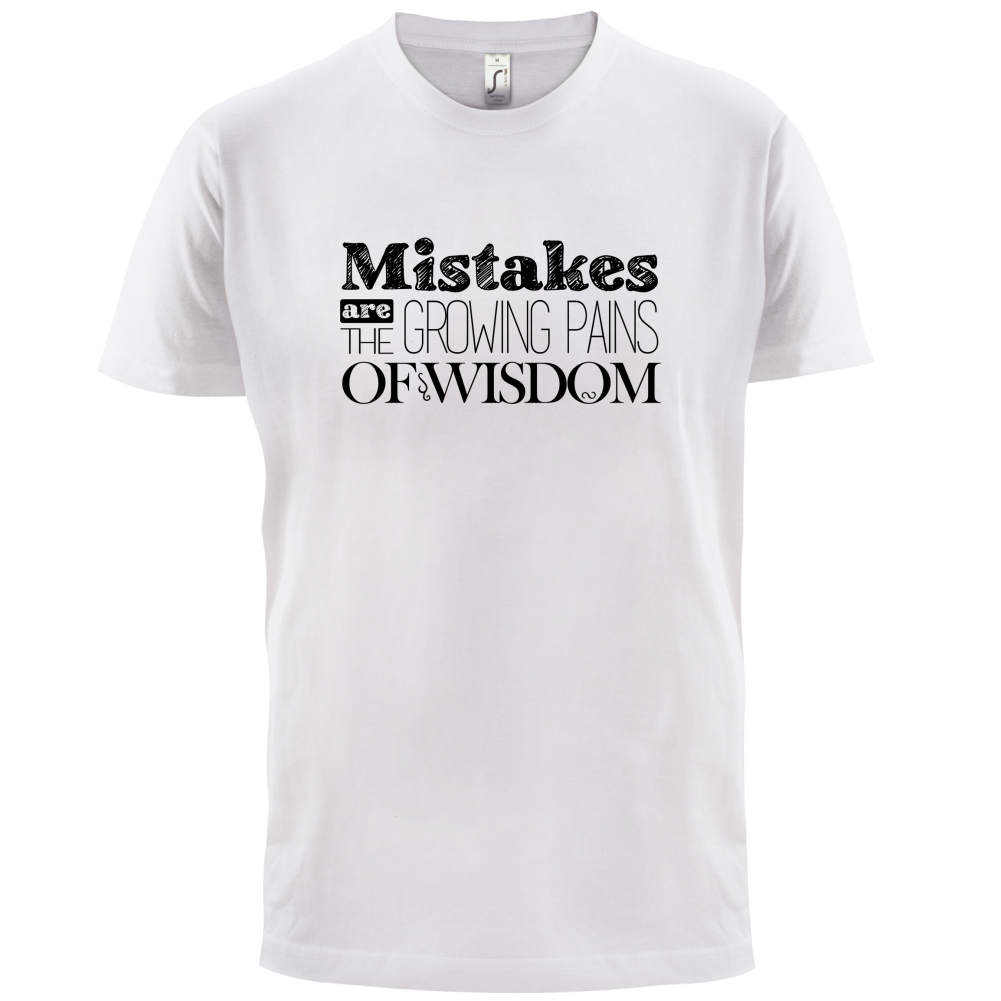 Mistakes Are Growing Pains of Wisdom T Shirt