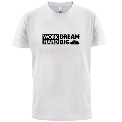 Work Hard Dream Big T Shirt