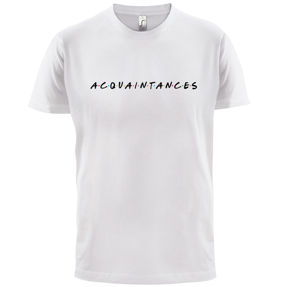 Acquaintances T Shirt