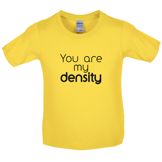 You Are My Density Kids T Shirt