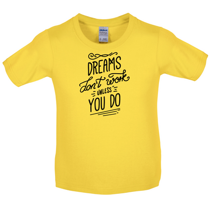 Dreams Don't Work Unless you Do Kids T Shirt