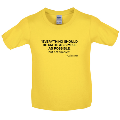 Everything Should be Made as Simple as Possible Kids T Shirt