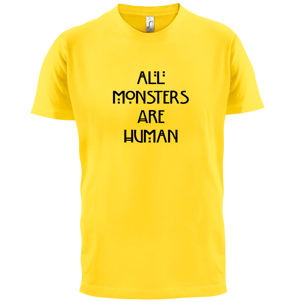 All Monsters Are Human T Shirt