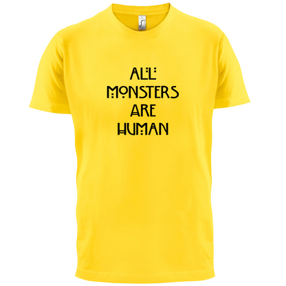 All Monsters Are Human T Shirt