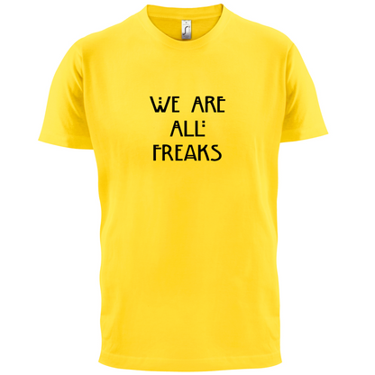 We Are All Freaks T Shirt