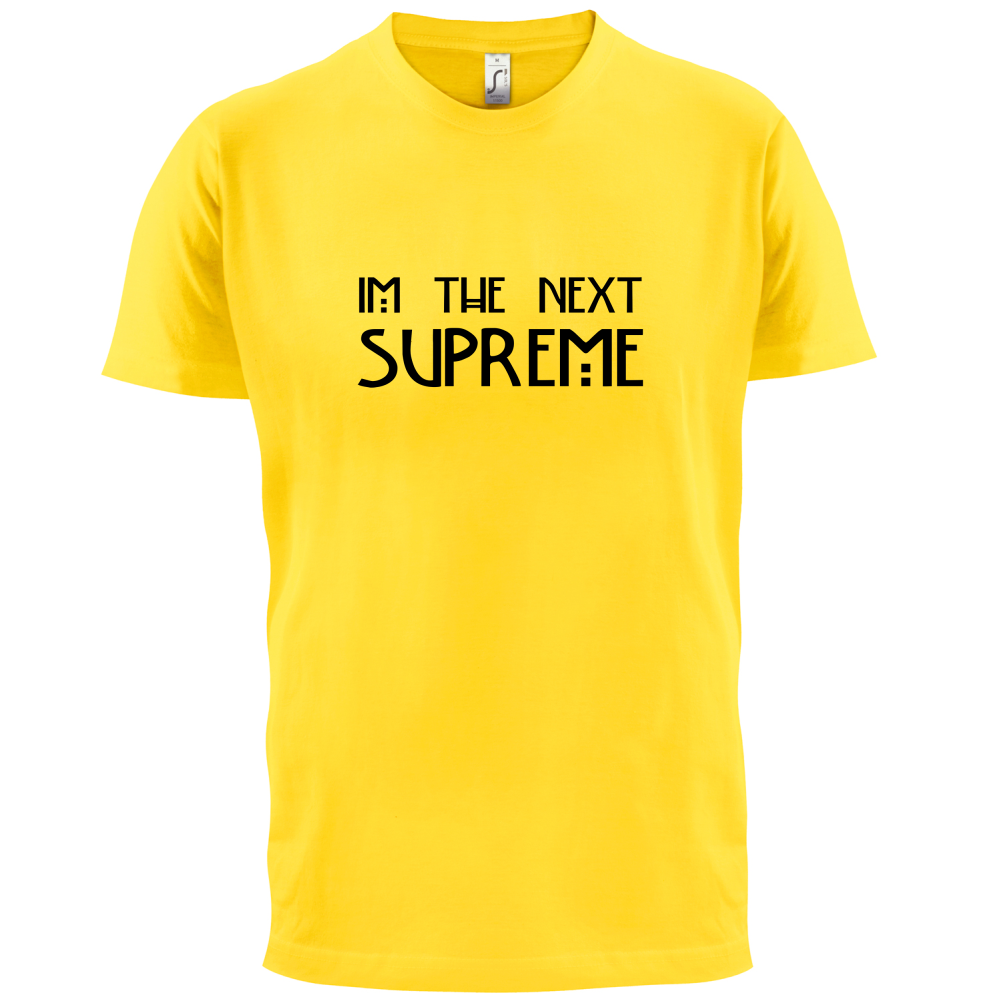 I'm The Next Supreme T Shirt