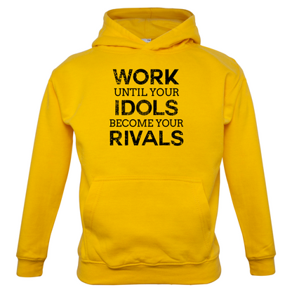 Work Until Your Idols Become Rivals Kids T Shirt