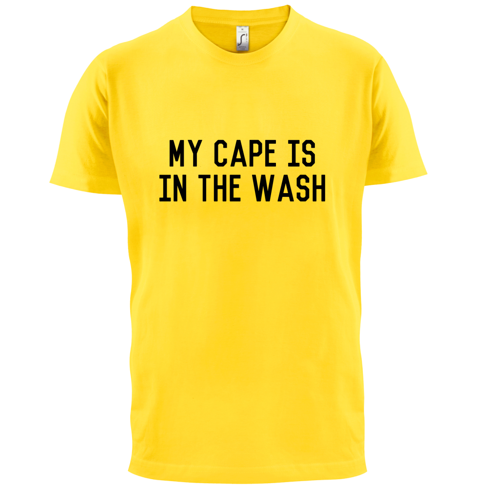 My Cape Is In The Wash T Shirt