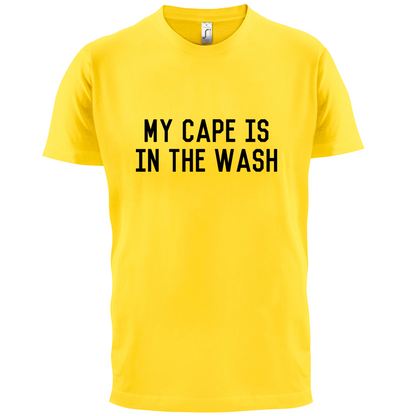 My Cape Is In The Wash T Shirt