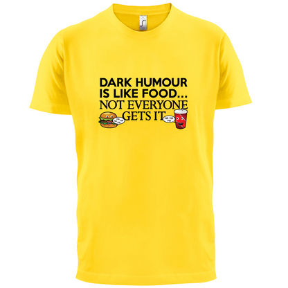 Dark Humour Is Like Food T Shirt