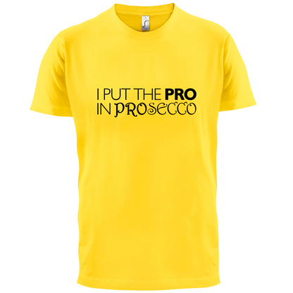 I Put Pro In Prosecco T Shirt