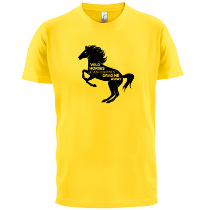 Wild Horses Can Drag Me Away T Shirt