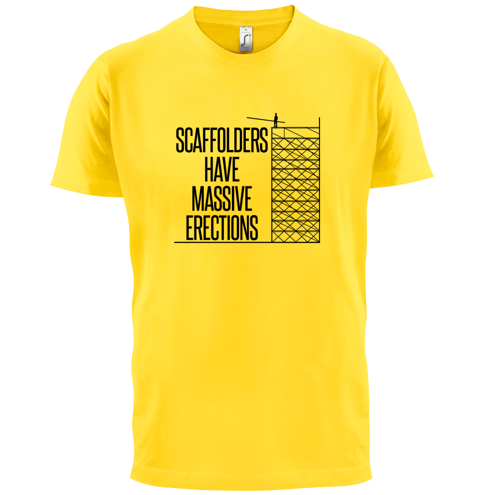 Scaffolders Have Erections T Shirt