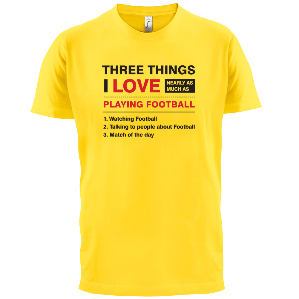 Three Things I Love Nearly As Much As Football T Shirt