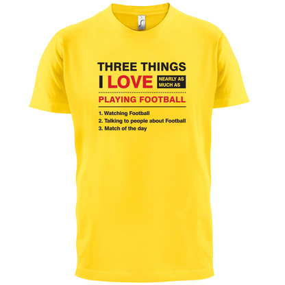Three Things I Love Nearly As Much As Football T Shirt