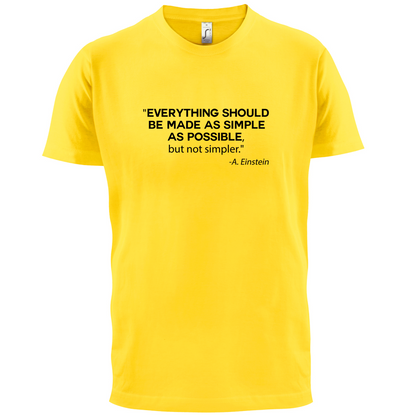 Everything Should be Made as Simple as Possible T Shirt