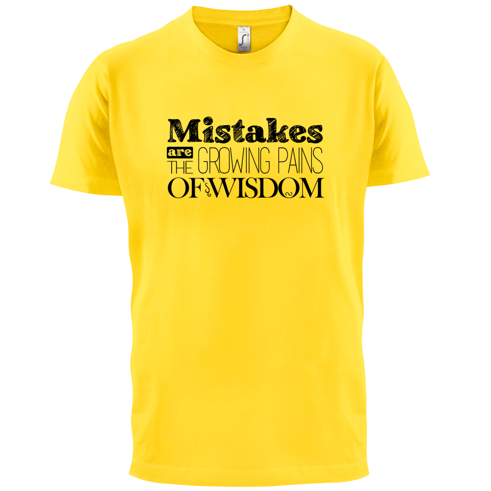 Mistakes Are Growing Pains of Wisdom T Shirt