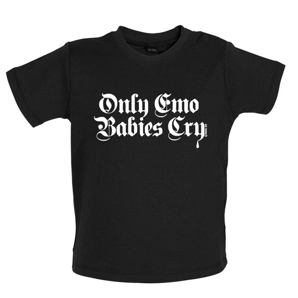 Only emo babies cry Baby T Shirt