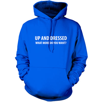 Up and Dressed what more do you want? T Shirt