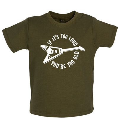 If it's too loud you are too old Baby T Shirt