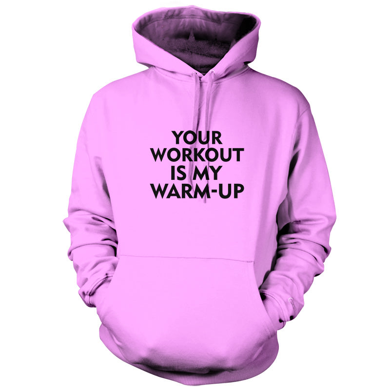 Your Workout Is My Warm-Up T Shirt