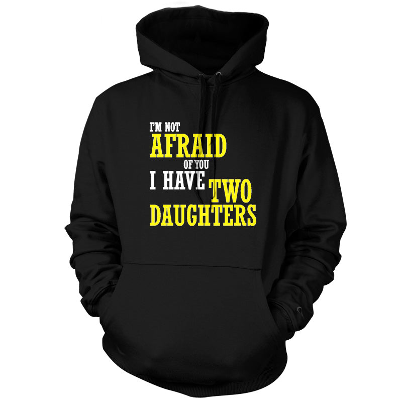 I'm Not Afraid Of You, I Have Two Daughters T Shirt