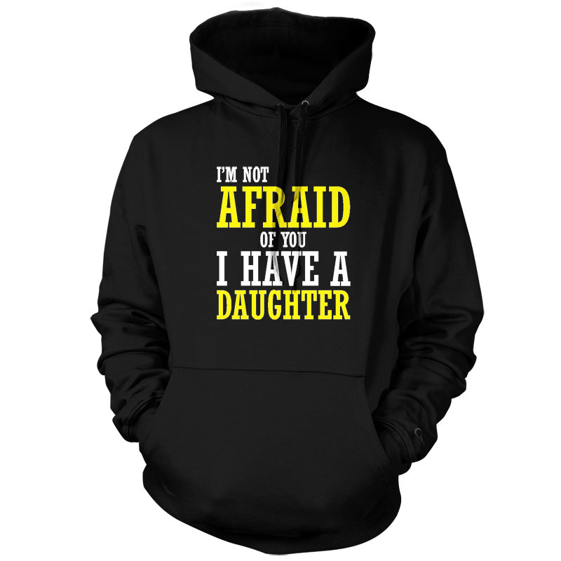 I'm Not Afraid Of You, I Have A Daughter T Shirt