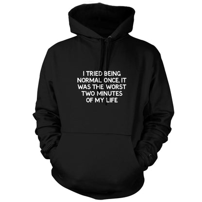 I Tried Being Normal Once, It Was The Worst Two Minutes T Shirt