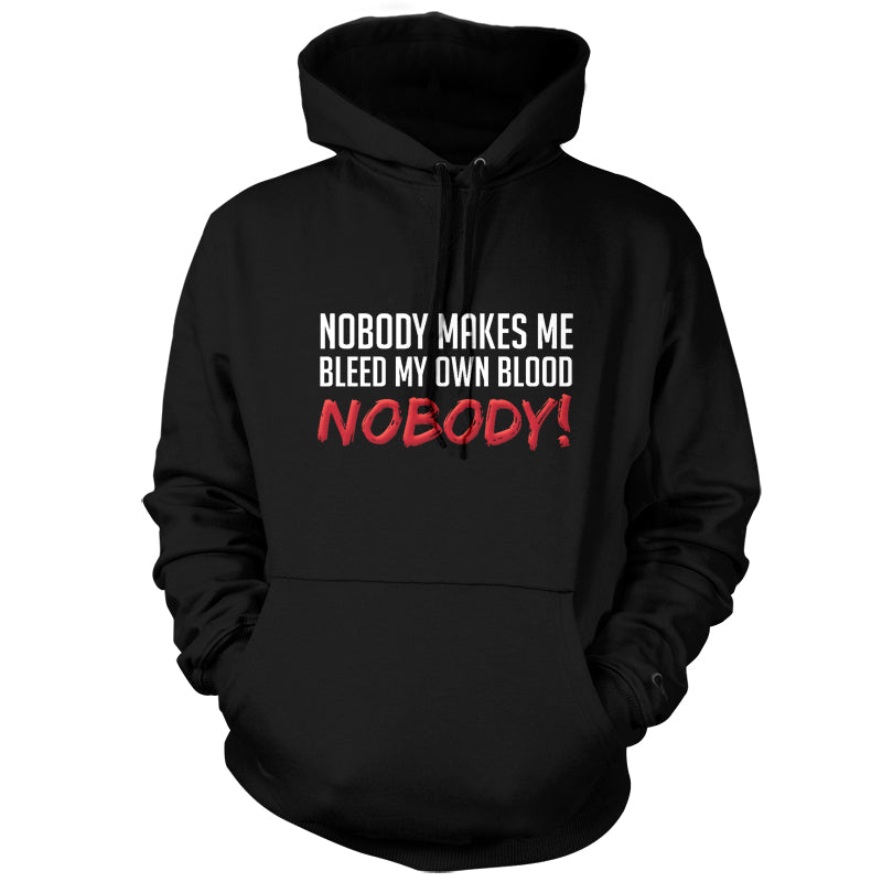 Nobody Makes Me Bleed My Own Blood NOBODY T Shirt