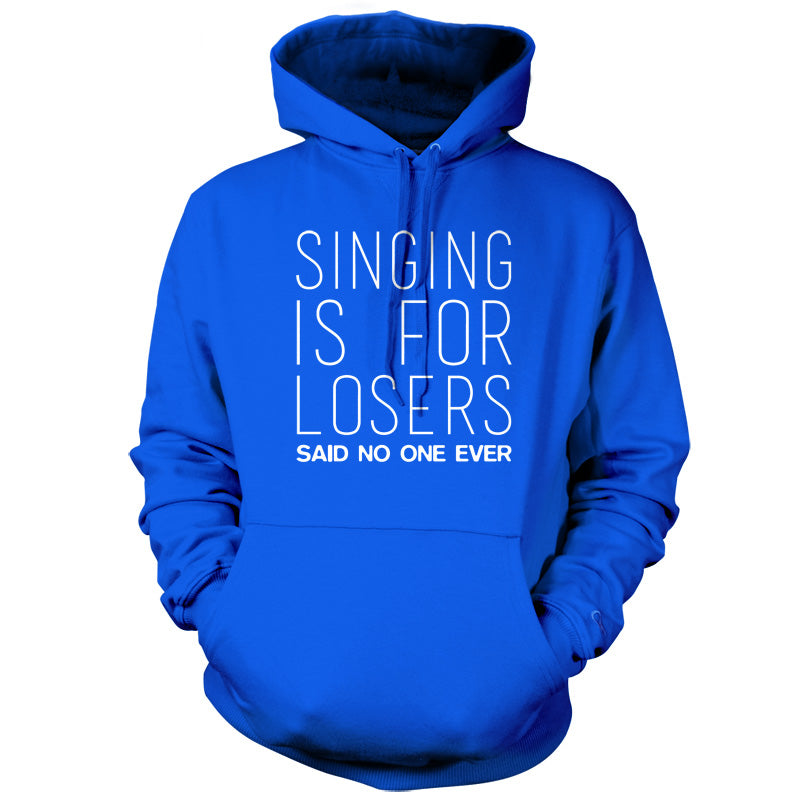 Singing Is For Losers Said No One Ever T Shirt