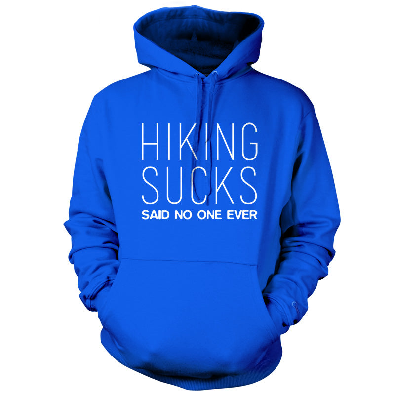 Hiking Sucks Said No One Ever T Shirt