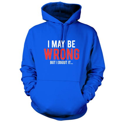 I May Be Wrong But I Doubt it T Shirt