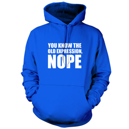 You Know The Old Expression, NOPE T Shirt