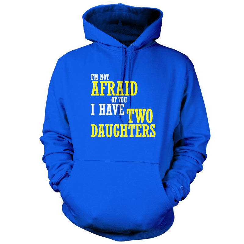 I'm Not Afraid Of You, I Have Two Daughters T Shirt