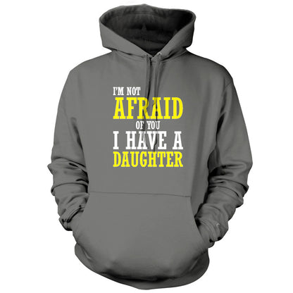 I'm Not Afraid Of You, I Have A Daughter T Shirt