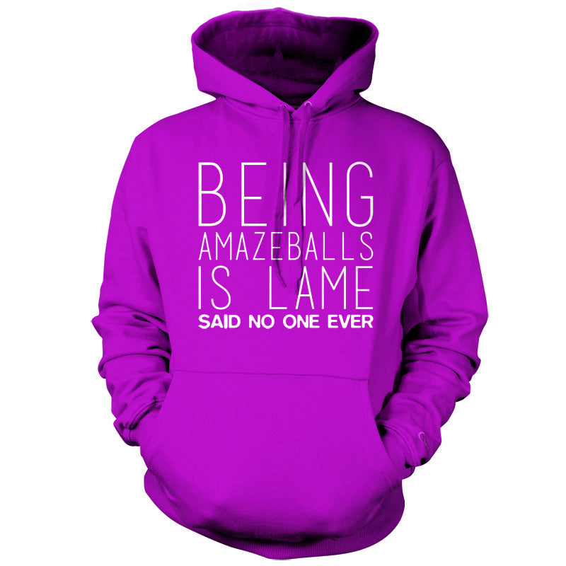 Being Amazeballs Is Lame Said No One Ever T Shirt