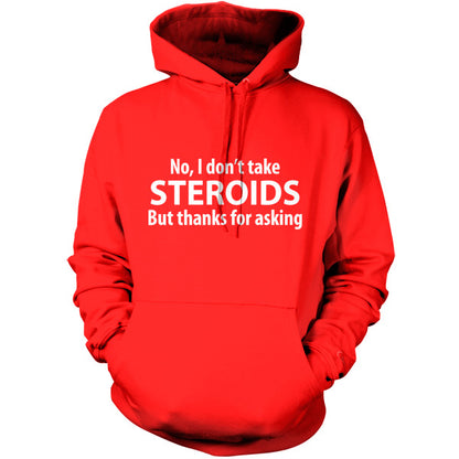 I dont take steroids but thanks for asking T-Shirt