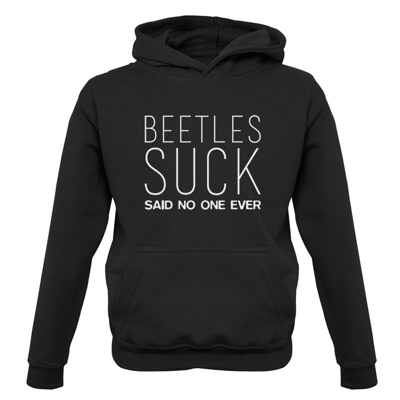 Beetles Suck Said No One Ever Kids T Shirt