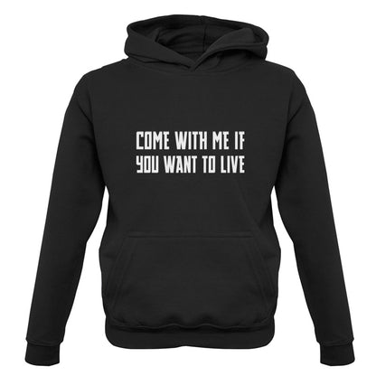 Come With Me If You Want To Live Kids T Shirt