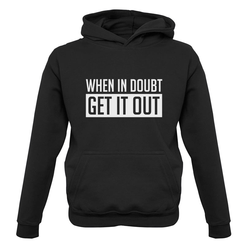 When In Doubt Get It Out Kids T Shirt