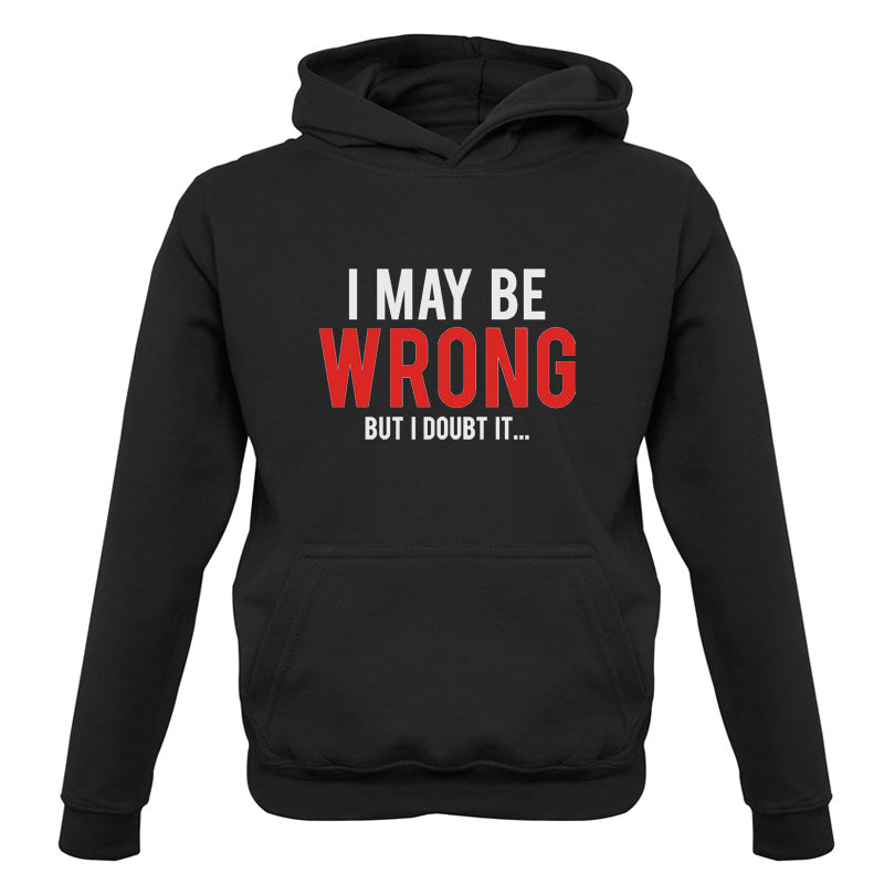 I May Be Wrong But I Doubt it Kids T Shirt