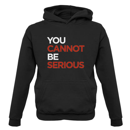 You Cannot Be Serious Kids T Shirt