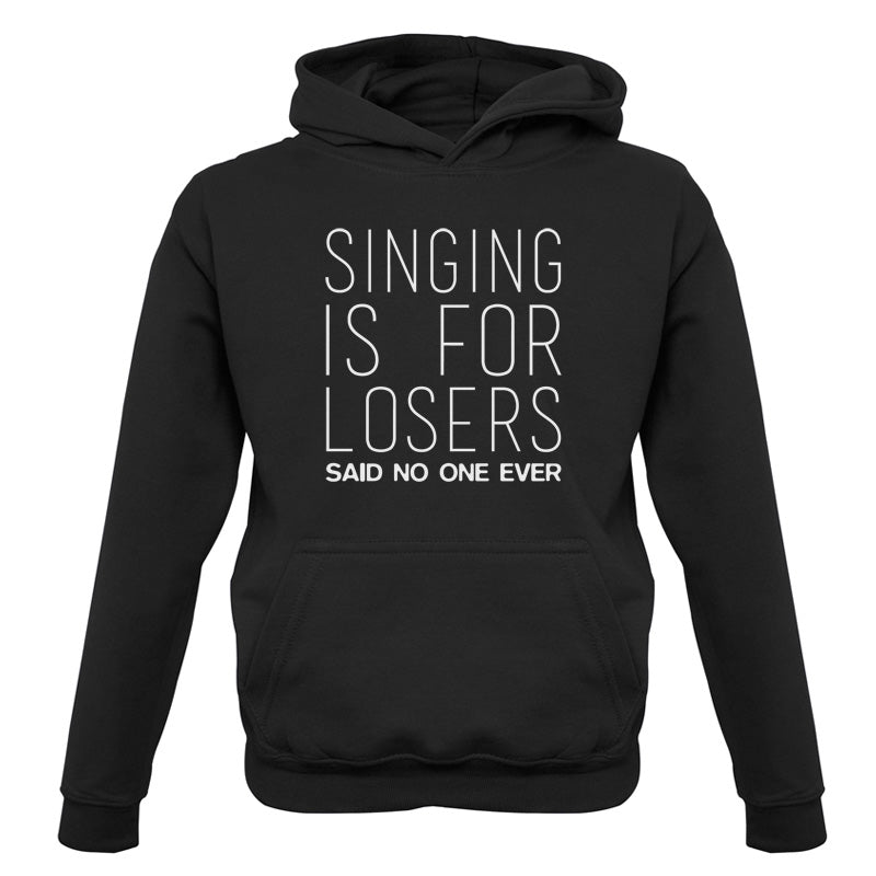 Singing Is For Losers Said No One Ever Kids T Shirt