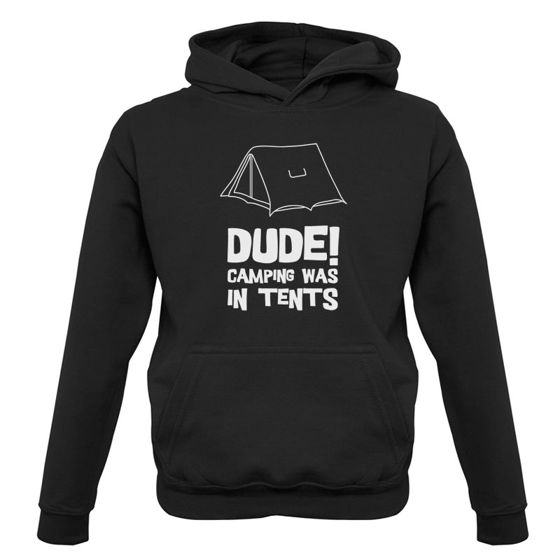 Dude! Camping Was In Tents Kids T Shirt