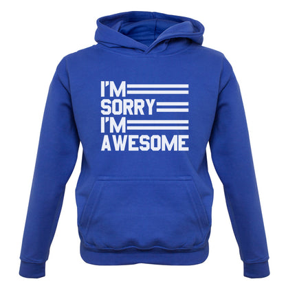 I'm Sorry I'm Awesome Kids T Shirt