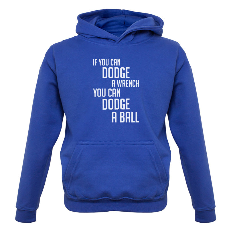 If You Can Dodge A Wrench, You Can Dodge A Ball Kids T Shirt