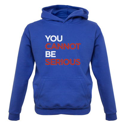 You Cannot Be Serious Kids T Shirt