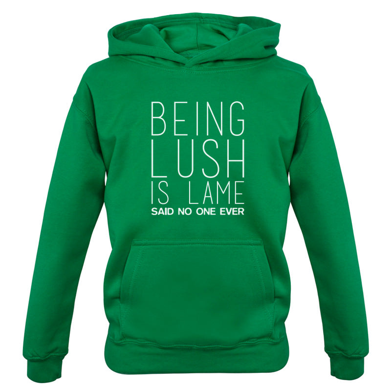 Being Lush Is Lame Said No One Ever Kids T Shirt